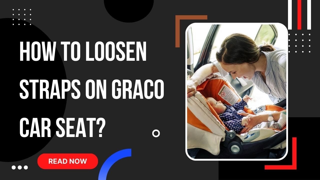How To Loosen Straps On Graco Car Seat